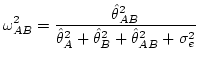 $\displaystyle \omega_{AB}^{2} = \frac{\hat{\theta}_{AB}^{2}}
{
\hat{\theta}_{A}^{2} +
\hat{\theta}_{B}^{2} +
\hat{\theta}_{AB}^{2} +
\sigma_{e}^{2}
}$