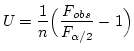 $\displaystyle U = \frac{1}{n}
\Bigl(
\frac{F_{obs}}{F_{\alpha / 2}} - 1
\Bigr)$